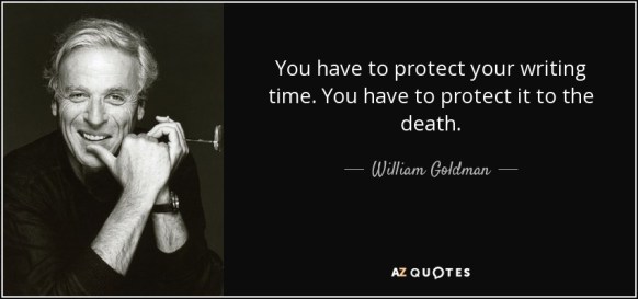 quote-you-have-to-protect-your-writing-time-you-have-to-protect-it-to-the-death-william-goldman-130-92-19
