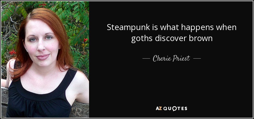 quote-steampunk-is-what-happens-when-goths-discover-brown-cherie-priest-76-28-08