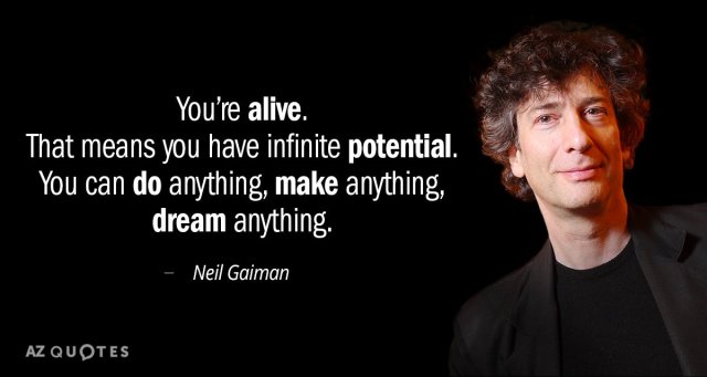 Quotation-Neil-Gaiman-You-re-alive-That-means-you-have-infinite-potential-You-80-87-54