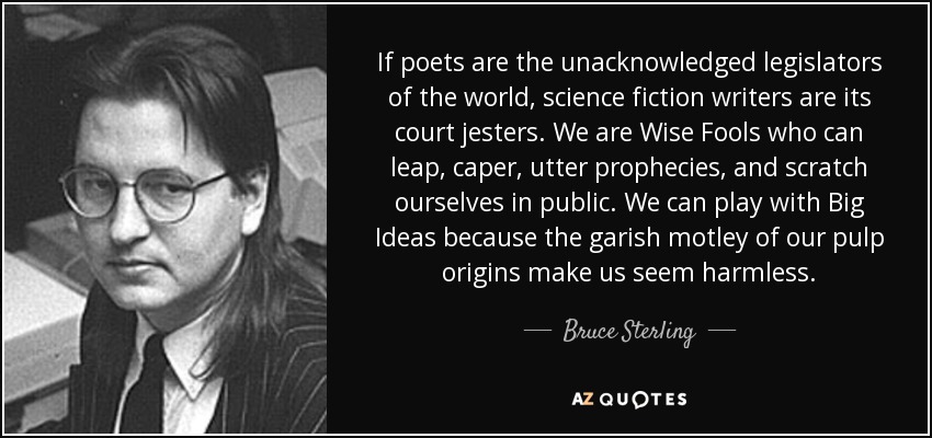 quote-if-poets-are-the-unacknowledged-legislators-of-the-world-science-fiction-writers-are-bruce-sterling-47-81-13